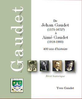De Jehan Gaudet (1575-1672?) à Aimé Gaudet (1918-1993) 400 ans d'histoire